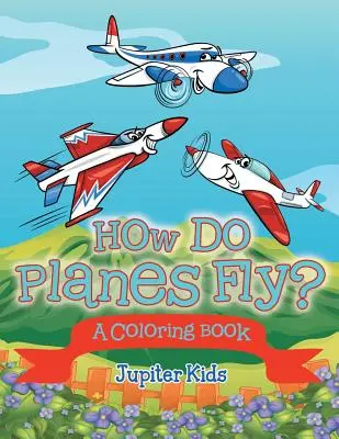 Ako lietajú lietadlá? (Knižka na vyfarbovanie) - How Do Planes Fly? (A Coloring Book)