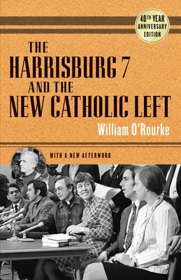Harrisburg 7 a nová katolícka ľavica: vydanie k 40. výročiu - The Harrisburg 7 and the New Catholic Left: 40th Anniversary Edition