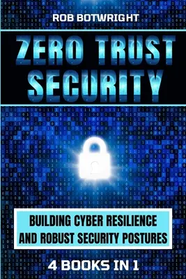 Zero Trust Security: Budovanie kybernetickej odolnosti a robustných bezpečnostných postupov - Zero Trust Security: Building Cyber Resilience & Robust Security Postures
