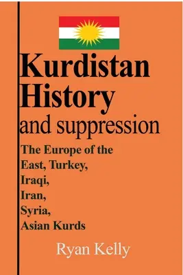 Kurdistan História a potláčanie: Európa východu, Turecko, Irak, Irán, Sýria, ázijskí Kurdi - Kurdistan History and suppression: The Europe of the East, Turkey, Iraqi, Iran, Syria, Asian Kurds