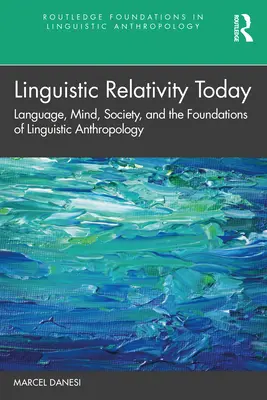 Lingvistická relativita dnes: Jazyk, myseľ, spoločnosť a základy lingvistickej antropológie - Linguistic Relativity Today: Language, Mind, Society, and the Foundations of Linguistic Anthropology