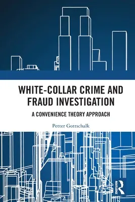 Kriminalita bielych golierov a vyšetrovanie podvodov: Prístup založený na teórii výhodnosti - White-Collar Crime and Fraud Investigation: A Convenience Theory Approach