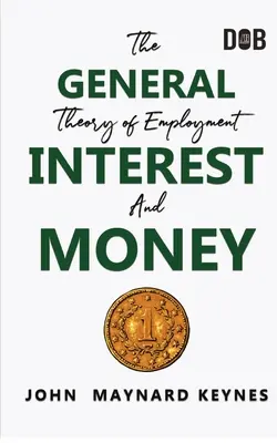 Všeobecná teória zamestnanosti, úroku a peňazí: Keynesiánska revolúcia - The General Theory of Employment, Interest and Money: The Keynesian Revolution