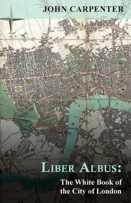 Liber Albus: Biela kniha mesta Londýn - Liber Albus: The White Book of the City of London