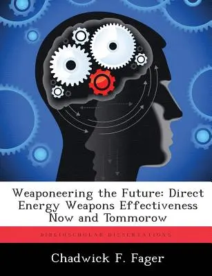 Weaponeering the Future: Účinnosť zbraní na priamu energiu teraz a zajtra - Weaponeering the Future: Direct Energy Weapons Effectiveness Now and Tommorow