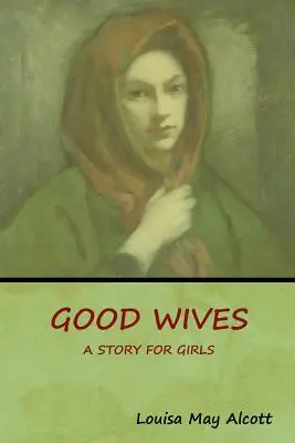 Dobré manželky: Príbeh pre dievčatá - Good Wives: A Story for Girls