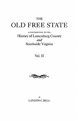 Starý slobodný štát: Príspevok k dejinám okresu Lunenburg a južnej časti Virgínie. v dvoch zväzkoch. II. zväzok - Old Free State: A Contribution to the History of Lunenburg County and Southside Virginia. in Two Volumes. Volume II