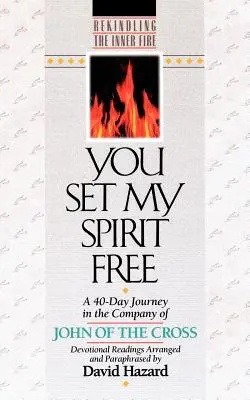 Ty si oslobodil môjho ducha: Ján z Kríža: 40-dňové putovanie v spoločnosti Jána z Kríža - You Set My Spirit Free: A 40-Day Journey in the Company of John of the Cross