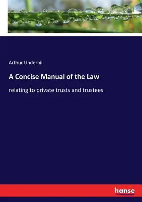 Stručná príručka práva: týkajúceho sa súkromných trustov a správcov - A Concise Manual of the Law: relating to private trusts and trustees