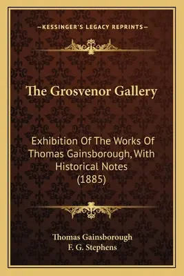 The Grosvenor Gallery: Výstava diel Thomasa Gainsborougha s historickými poznámkami (1885) - The Grosvenor Gallery: Exhibition Of The Works Of Thomas Gainsborough, With Historical Notes (1885)