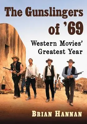 The Gunslingers of '69: Najväčší rok westernových filmov - The Gunslingers of '69: Western Movies' Greatest Year