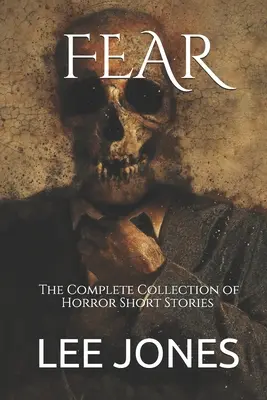 Strach: Kompletná zbierka hororových poviedok - Fear: The Complete Collection of Horror Short Stories
