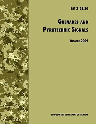 Granáty a pyrotechnické signály: Oficiálna poľná príručka americkej armády FM 3-23.30 - Grenades and Pyrotechnical Signals: The Official U.S. Army Field Manual FM 3-23.30