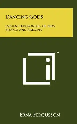Tancujúci bohovia: indiánske obrady v Novom Mexiku a Arizone - Dancing Gods: Indian Ceremonials Of New Mexico And Arizona