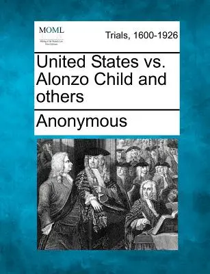Spojené štáty vs. Alonzo Child a iní - United States vs. Alonzo Child and Others