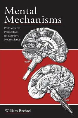 Mentálne mechanizmy: Filozofické perspektívy kognitívnej neurovedy - Mental Mechanisms: Philosophical Perspectives on Cognitive Neuroscience