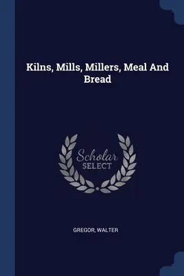 Pece, mlyny, mlynári, múčniky a chlieb - Kilns, Mills, Millers, Meal And Bread