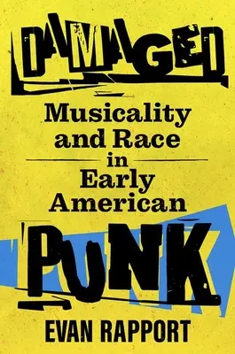 Poškodený: Muzikálnosť a rasa v ranom americkom punku - Damaged: Musicality and Race in Early American Punk