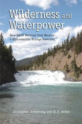 Divočina a vodná sila: Ako sa z národného parku Banff stala vodná nádrž - Wilderness and Waterpower: How Banff National Park Became a Hydro-Electric Storage Reservoir