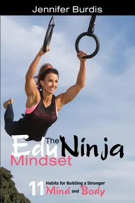 EduNinja Mindset: 11 návykov na budovanie silnejšej mysle a tela - The EduNinja Mindset: 11 Habits for Building a Stronger Mind and Body
