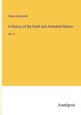 Dejiny Zeme a živej prírody: II. - A History of the Earth and Animated Nature: Vol. II