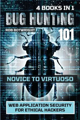 Bug Hunting 101: Bezpečnosť webových aplikácií pre etických hackerov - Bug Hunting 101: Web Application Security For Ethical Hackers