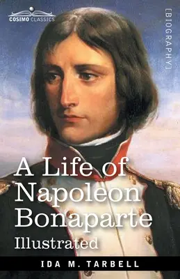 Život Napoleona Bonaparta: S náčrtom Jozefíny, francúzskej cisárovnej - A Life of Napoleon Bonaparte: With a sketch of Josephine, Empress of the French