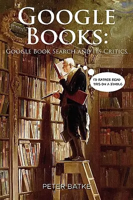 Knihy Google: Vyhľadávač kníh Google a jeho kritici - Google Books: Google Book Search and its Critics