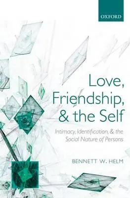 Láska, priateľstvo a ja: Intimita, identifikácia a sociálna povaha osôb - Love, Friendship, and the Self: Intimacy, Identification, and the Social Nature of Persons
