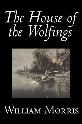 The House of the Wolfings by Wiliam Morris, Fantastika, Fantasy, Klasika, Rozprávky, Ľudové rozprávky, Legendy a mytológia - The House of the Wolfings by Wiliam Morris, Fiction, Fantasy, Classics, Fairy Tales, Folk Tales, Legends & Mythology