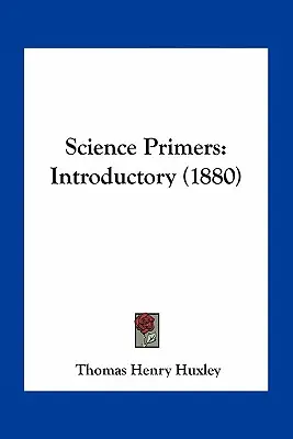 Science Primers: (1880) - Science Primers: Introductory (1880)