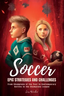 Futbalové epické stratégie a výzvy: Od šampiónov minulosti po súčasné bitky v Lige majstrov - Soccer Epic Strategies and Challenges: From Champions of the Past to Contemporary Battles in the Champions League