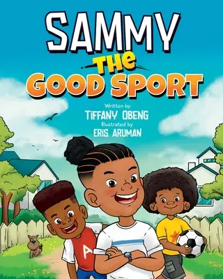 Sammy, dobrý športovec: Sammy: Detská kniha o športovom správaní, láskavosti, úcte a vytrvalosti - Sammy the Good Sport: Kids Book about Sportsmanship, Kindness, Respect and Perseverance