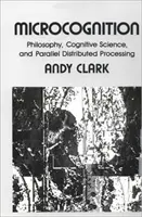 Mikropoznávanie: Filozofia, kognitívna veda a paralelné distribuované spracovanie - Microcognition: Philosophy, Cognitive Science, and Parallel Distributed Processing