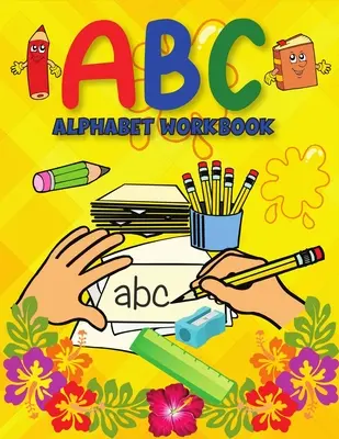 Abecedná kniha ABC: Abeceda pre predškolákov: učebnica abecedy/ručného písania pre predškolákov, materské školy - ABC Alphabet Book: Learning to Write Alphabet/ Handwriting Book for Pre-schoolers, Kindergartens