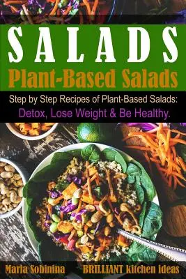 Šaláty: Knižka: Krok za krokom: Recepty na šaláty na rastlinnej báze. Detoxikujte, schudnite a buďte zdraví. - Salads: Step by Step Recipes of Plant-Based Salads. Detox, Lose Weight & Be Healthy.