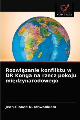 Rozvíjanie konfliktu v DR Konga na pôde medzinárodného práva - Rozwiązanie konfliktu w DR Konga na rzecz pokoju międzynarodowego