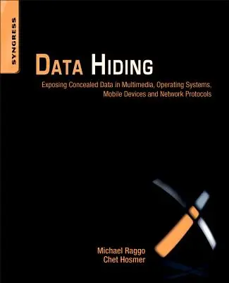 Skrývanie údajov: Odhaľovanie skrytých údajov v multimédiách, operačných systémoch, mobilných zariadeniach a sieťových protokoloch - Data Hiding: Exposing Concealed Data in Multimedia, Operating Systems, Mobile Devices and Network Protocols