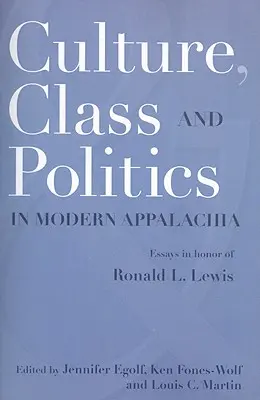 Kultúra, trieda a politika v modernej Apalači: Eseje na počesť Ronalda L. Lewisa - Culture, Class, and Politics in Modern Appalachia: Essays in Honor of Ronald L. Lewis