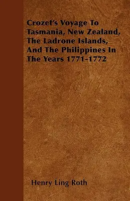 Crozetova cesta do Tasmánie, na Nový Zéland, Ladronské ostrovy a Filipíny v rokoch 1771-1772 - Crozet's Voyage To Tasmania, New Zealand, The Ladrone Islands, And The Philippines In The Years 1771-1772