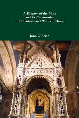 Dejiny omše a jej obradov vo východnej a západnej cirkvi - A History of the Mass and its Ceremonies in the Eastern and Western Church