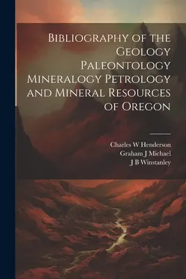 Bibliografia geológie paleontológie mineralógie petrológie a nerastných surovín Oregonu - Bibliography of the Geology Paleontology Mineralogy Petrology and Mineral Resources of Oregon