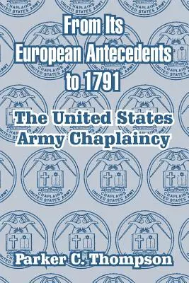 Od európskych predchodcov po rok 1791: Armádny kaplán Spojených štátov amerických od 1791 do 1717 - From Its European Antecedents to 1791: The United States Army Chaplaincy