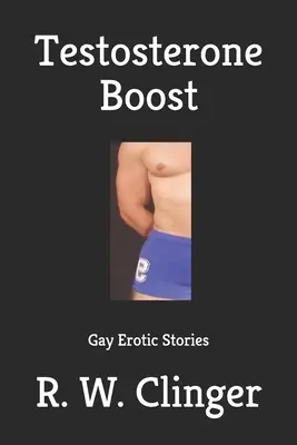 Testosterón Boost: Erotické príbehy pre gayov - Testosterone Boost: Gay Erotic Stories