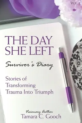 Deň, keď odišla Denník preživšieho: Príbehy o premene traumy na triumf - The Day She Left Survivor's Diary: Stories of Transforming Trauma into Triumph