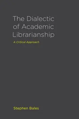 Dialektika akademického knihovníctva: A Critical Approach - The Dialectic of Academic Librarianship: A Critical Approach