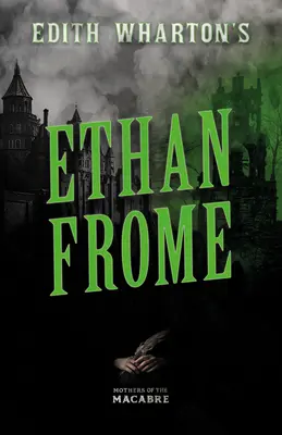 Ethan Frome od Edith Whartonovej;Zlovestné poviedky klasických spisovateliek - Edith Wharton's Ethan Frome;Sinister Short Stories by Classic Women Writers