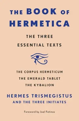 Kniha Hermetika: Tri základné texty: Tri texty: Corpus Hermeticum, Smaragdová doska, Kybalion - The Book of Hermetica: The Three Essential Texts: The Corpus Hermeticum, the Emerald Tablet, the Kybalion