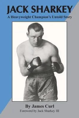 Jack Sharkey: Nevypovedaný príbeh šampióna v ťažkej váhe - Jack Sharkey: A Heavyweight Champion's Untold Story