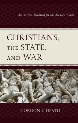 Kresťania, štát a vojna: staroveká tradícia pre moderný svet - Christians, the State, and War: An Ancient Tradition for the Modern World